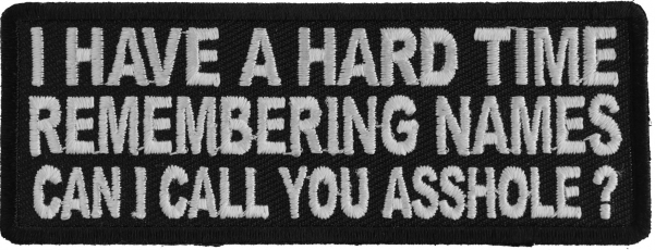 i-have-a-hard-time-remembering-names-can-i-call-you-asshole-patch-p5425-6-680x500